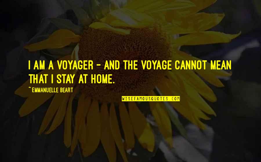 Voyager 2 Quotes By Emmanuelle Beart: I am a voyager - and the voyage Voyager 2 Quotes By Emmanuelle Beart: I am a voyager - and the voyage