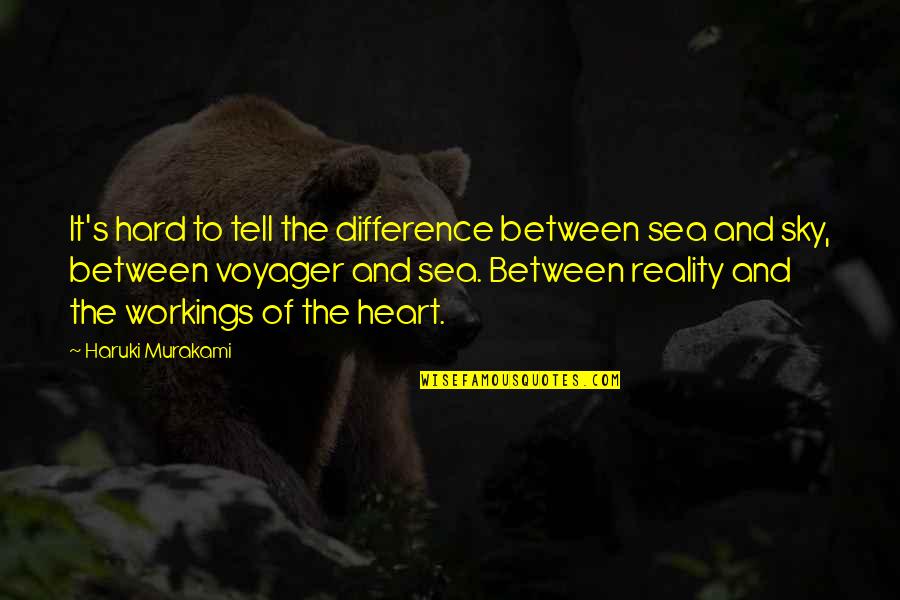 Voyager 2 Quotes By Haruki Murakami: It's hard to tell the difference between sea Voyager 2 Quotes By Haruki Murakami: It's hard to tell the difference between sea