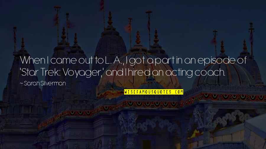 Voyager 2 Quotes By Sarah Silverman: When I came out to L. A., I Voyager 2 Quotes By Sarah Silverman: When I came out to L. A., I