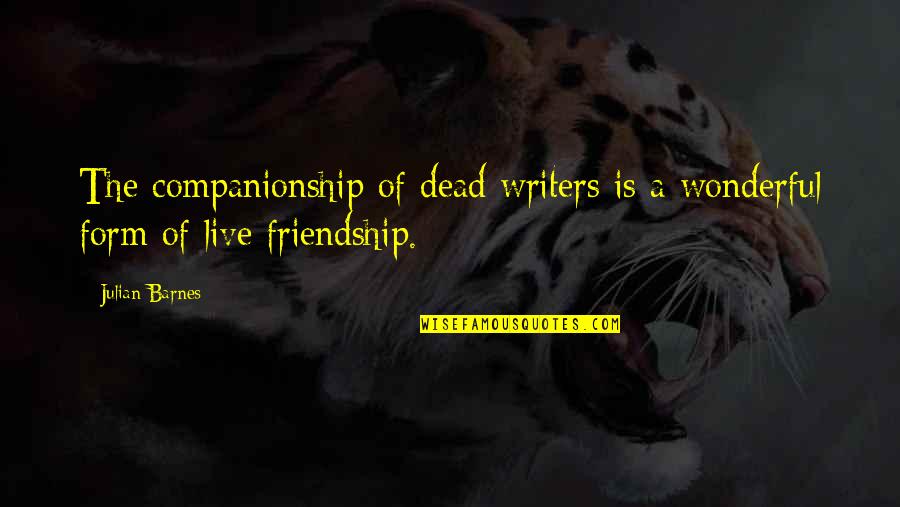 Voyager Book Quotes By Julian Barnes: The companionship of dead writers is a wonderful