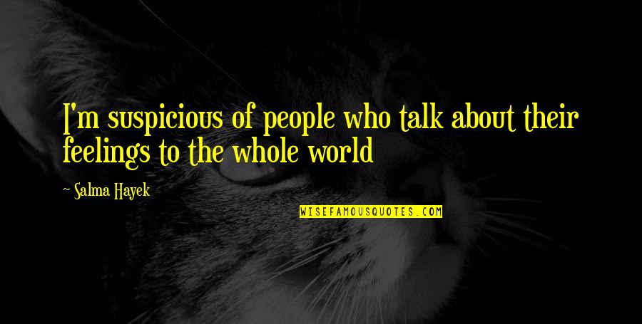 Voyager Emh Quotes By Salma Hayek: I'm suspicious of people who talk about their