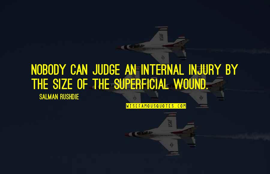 Voyager Emh Quotes By Salman Rushdie: Nobody can judge an internal injury by the