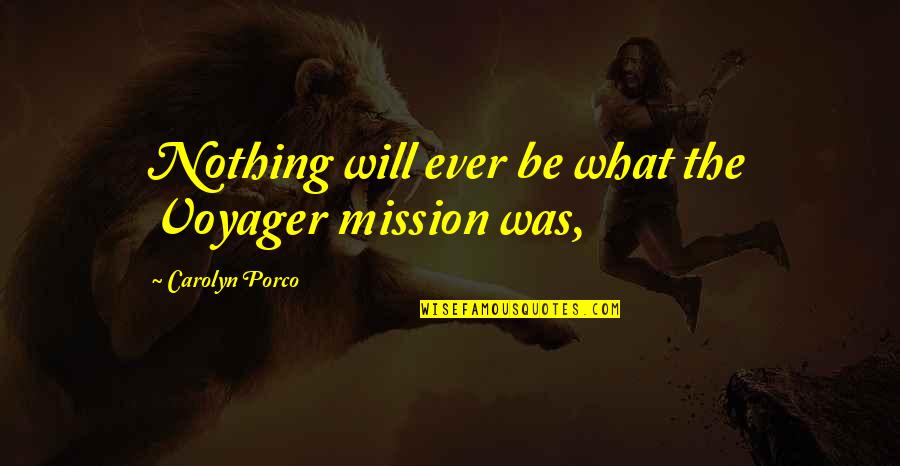 Voyager Q Quotes By Carolyn Porco: Nothing will ever be what the Voyager mission Voyager Q Quotes By Carolyn Porco: Nothing will ever be what the Voyager mission