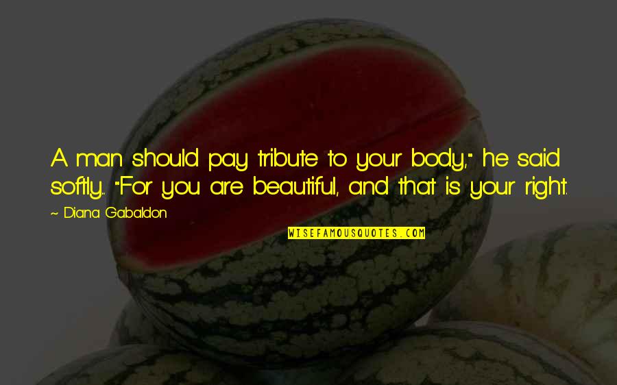Voyager Q Quotes By Diana Gabaldon: A man should pay tribute to your body," Voyager Q Quotes By Diana Gabaldon: A man should pay tribute to your body,"