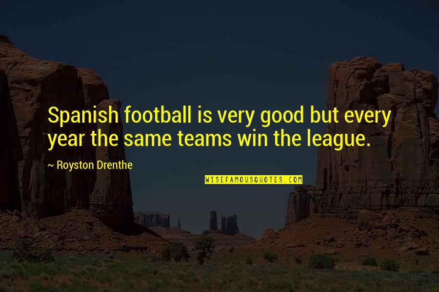 Voyager Q Quotes By Royston Drenthe: Spanish football is very good but every year