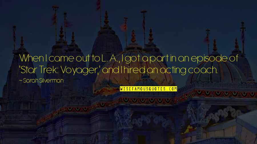 Voyager Q Quotes By Sarah Silverman: When I came out to L. A., I Voyager Q Quotes By Sarah Silverman: When I came out to L. A., I