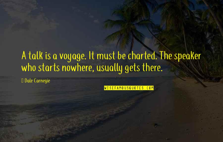 Voyages Quotes By Dale Carnegie: A talk is a voyage. It must be