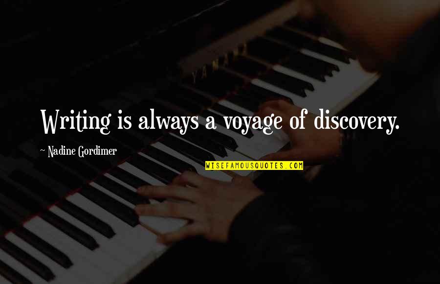 Voyages Quotes By Nadine Gordimer: Writing is always a voyage of discovery.