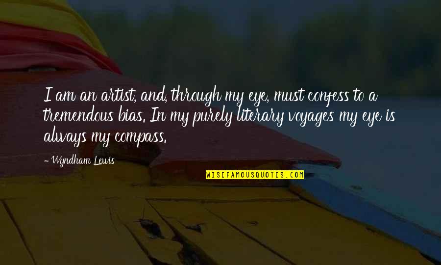 Voyages Quotes By Wyndham Lewis: I am an artist, and, through my eye,