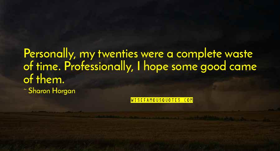 Voyages Related Quotes By Sharon Horgan: Personally, my twenties were a complete waste of