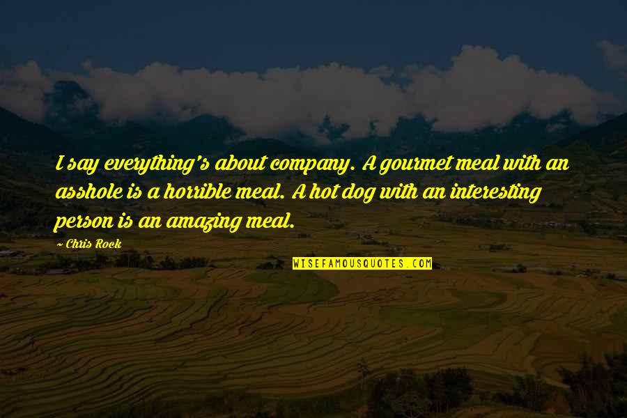 Voyagesor Quotes By Chris Rock: I say everything's about company. A gourmet meal