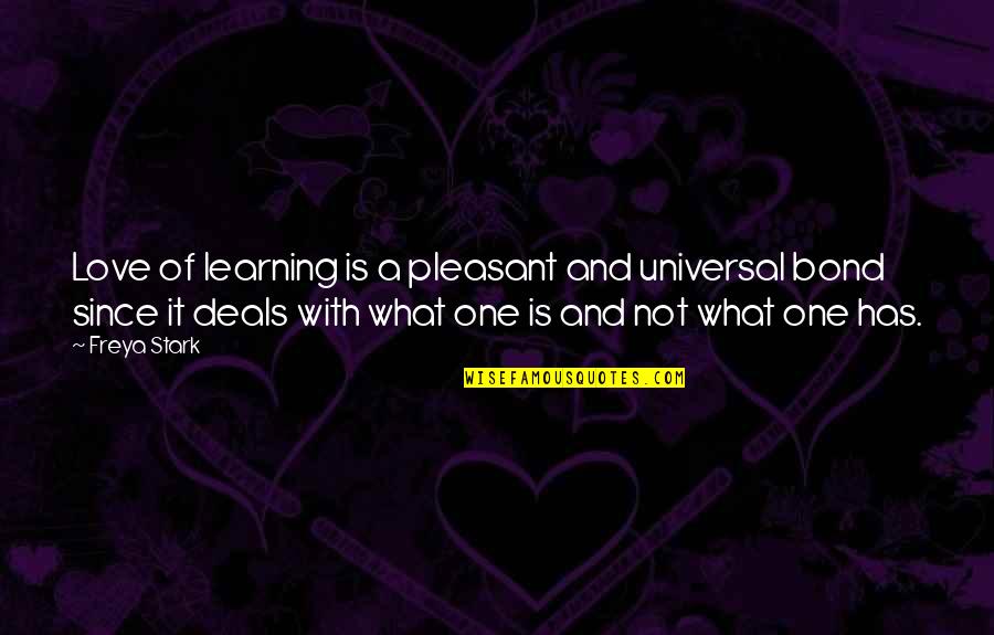 Voyeurs Quotes By Freya Stark: Love of learning is a pleasant and universal