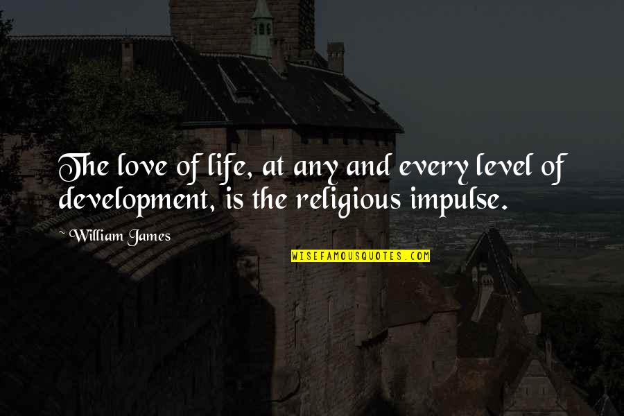 Voyeurs Quotes By William James: The love of life, at any and every