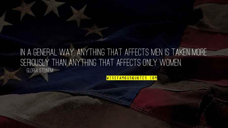 Voyforums Crafty Quotes By Gloria Steinem: In a general way, anything that affects men