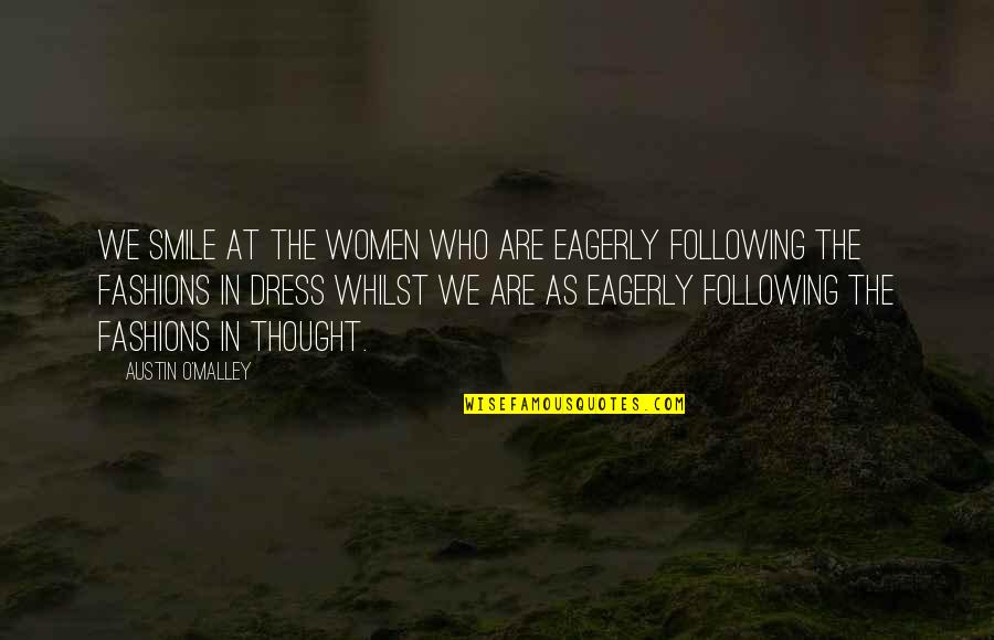 Voz F33 Quotes By Austin O'Malley: We smile at the women who are eagerly Voz F33 Quotes By Austin O'Malley: We smile at the women who are eagerly