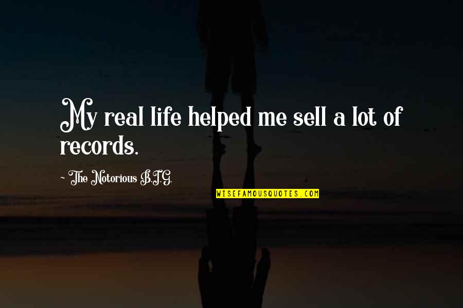 Vozacka Quotes By The Notorious B.I.G.: My real life helped me sell a lot Vozacka Quotes By The Notorious B.I.G.: My real life helped me sell a lot
