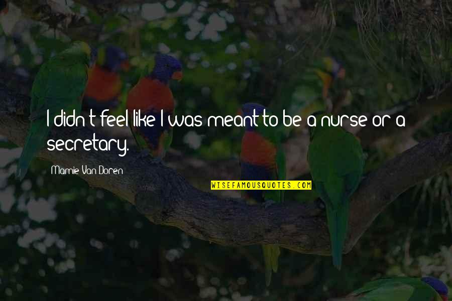 Voznesensky Wikipedia Quotes By Mamie Van Doren: I didn't feel like I was meant to Voznesensky Wikipedia Quotes By Mamie Van Doren: I didn't feel like I was meant to