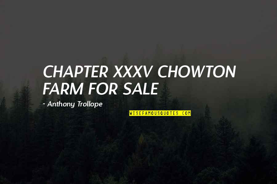 Vozpopuli Quotes By Anthony Trollope: CHAPTER XXXV CHOWTON FARM FOR SALE Vozpopuli Quotes By Anthony Trollope: CHAPTER XXXV CHOWTON FARM FOR SALE