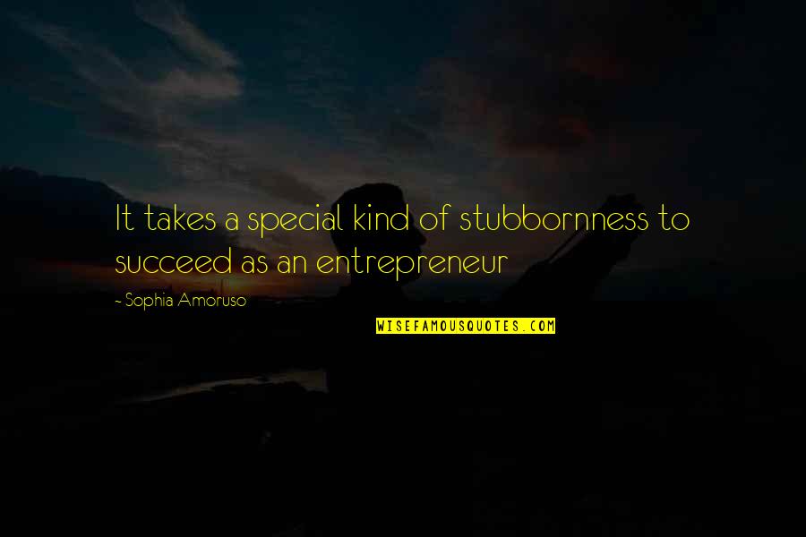 Vp Pence Quotes By Sophia Amoruso: It takes a special kind of stubbornness to