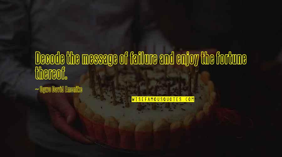 Vpis V Quotes By Ogwo David Emenike: Decode the message of failure and enjoy the Vpis V Quotes By Ogwo David Emenike: Decode the message of failure and enjoy the