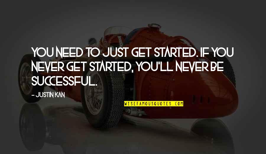 Vpliv Vremena Quotes By Justin Kan: You need to just get started. If you