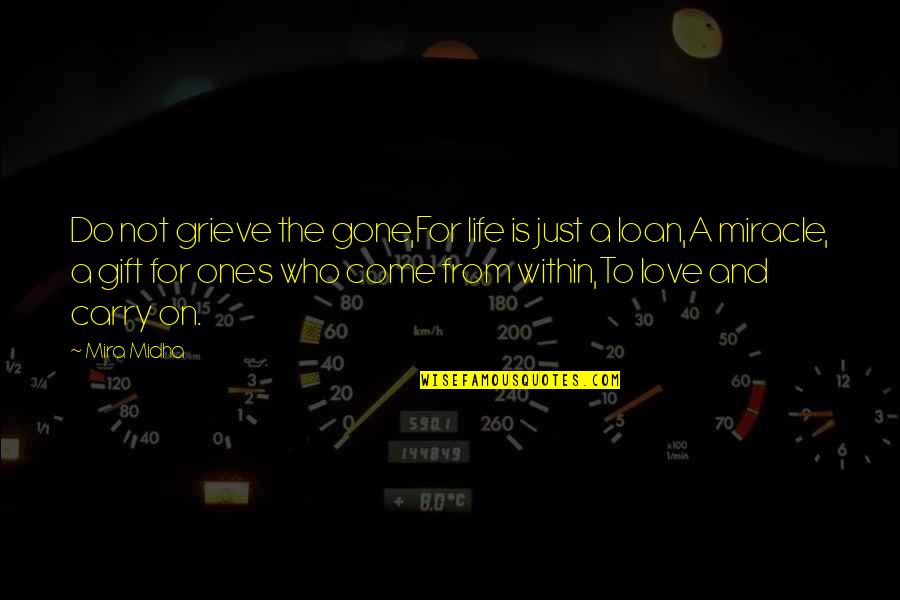 Vpliv Vremena Quotes By Mira Midha: Do not grieve the gone,For life is just