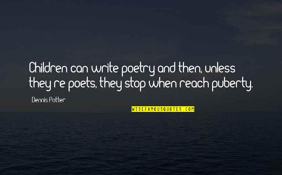 Vplive Software Quotes By Dennis Potter: Children can write poetry and then, unless they're