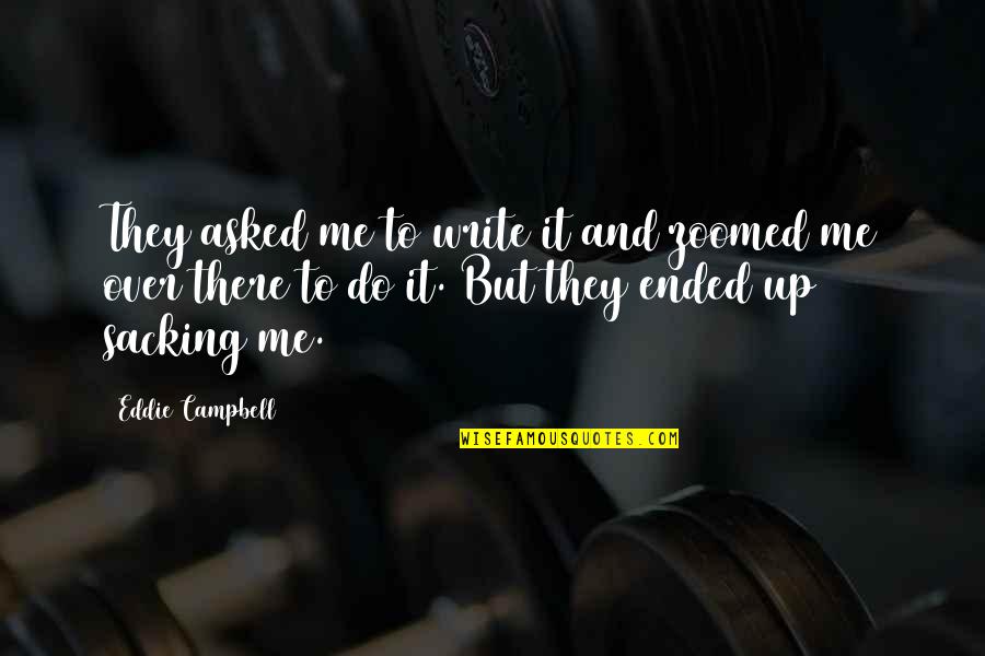 Vpn Funny Quotes By Eddie Campbell: They asked me to write it and zoomed Vpn Funny Quotes By Eddie Campbell: They asked me to write it and zoomed