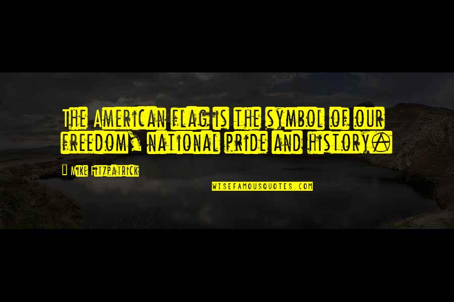 Vr Headset Quotes By Mike Fitzpatrick: The American flag is the symbol of our Vr Headset Quotes By Mike Fitzpatrick: The American flag is the symbol of our