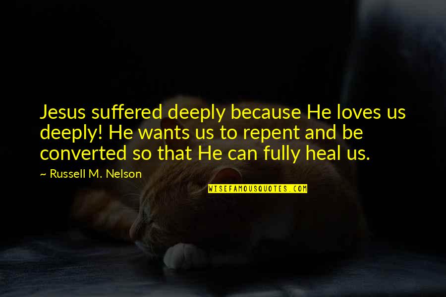 Vr Headset Quotes By Russell M. Nelson: Jesus suffered deeply because He loves us deeply! Vr Headset Quotes By Russell M. Nelson: Jesus suffered deeply because He loves us deeply!