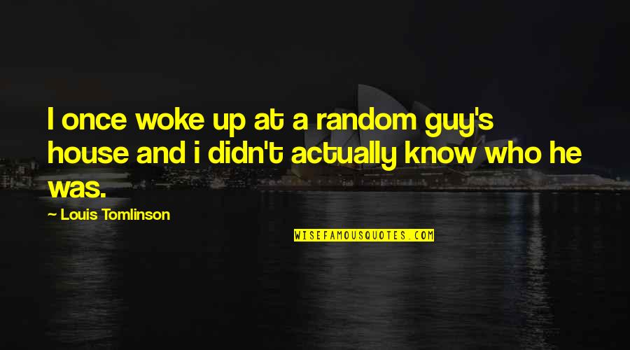 Vr Nkov Quotes By Louis Tomlinson: I once woke up at a random guy's