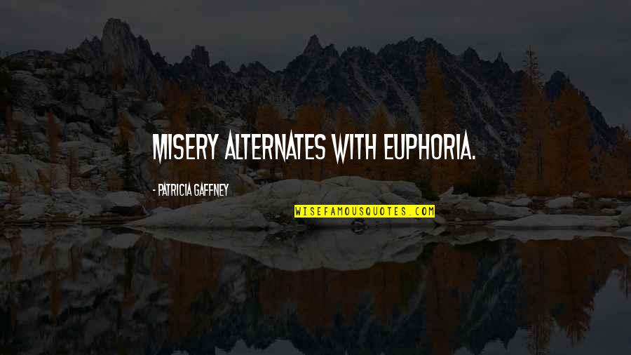 Vr Nkov Quotes By Patricia Gaffney: Misery alternates with euphoria. Vr Nkov Quotes By Patricia Gaffney: Misery alternates with euphoria.