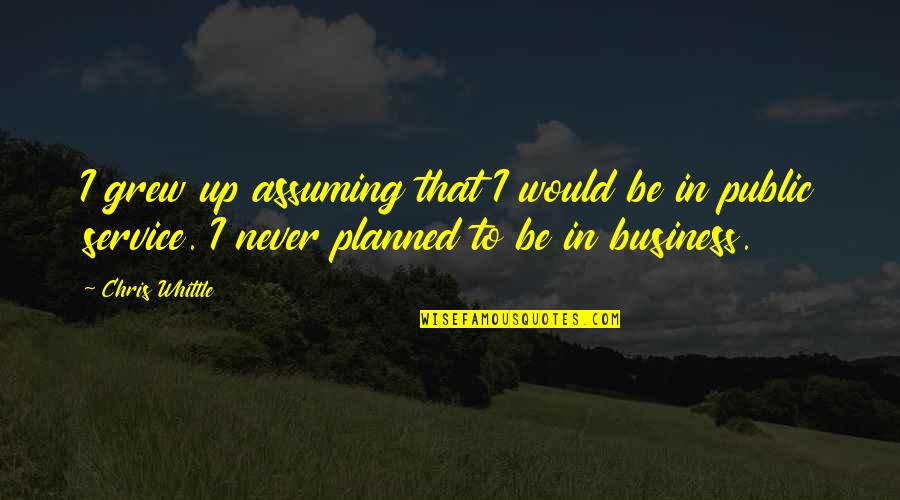 Vraagteken Quotes By Chris Whittle: I grew up assuming that I would be Vraagteken Quotes By Chris Whittle: I grew up assuming that I would be