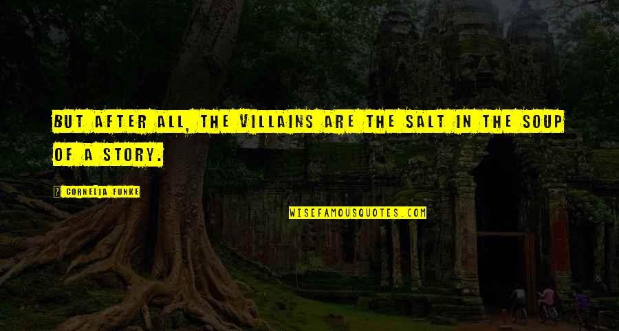 Vraagteken Quotes By Cornelia Funke: But after all, the villains are the salt Vraagteken Quotes By Cornelia Funke: But after all, the villains are the salt