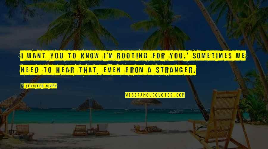 Vraagteken Quotes By Jennifer Niven: I want you to know I'm rooting for Vraagteken Quotes By Jennifer Niven: I want you to know I'm rooting for