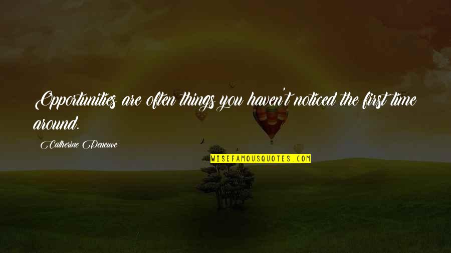 Vrabie Pasare Quotes By Catherine Deneuve: Opportunities are often things you haven't noticed the Vrabie Pasare Quotes By Catherine Deneuve: Opportunities are often things you haven't noticed the