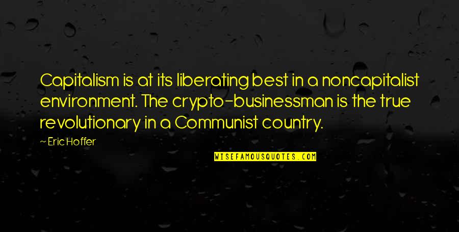 Vrabie Pasare Quotes By Eric Hoffer: Capitalism is at its liberating best in a Vrabie Pasare Quotes By Eric Hoffer: Capitalism is at its liberating best in a