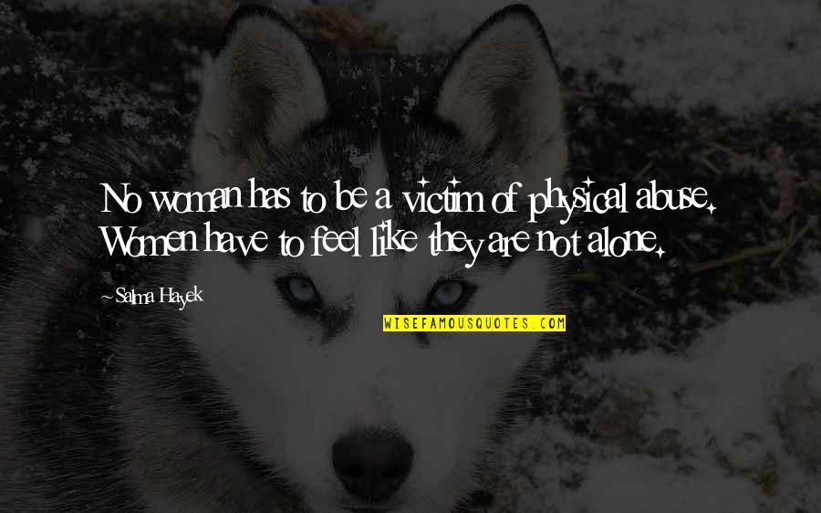 Vrabiile Quotes By Salma Hayek: No woman has to be a victim of Vrabiile Quotes By Salma Hayek: No woman has to be a victim of