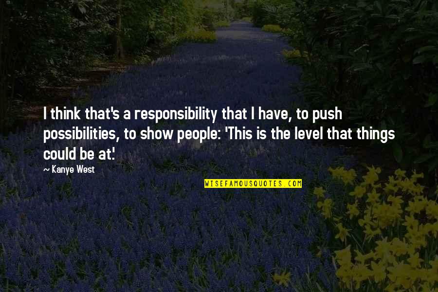 Vrada Pension Quotes By Kanye West: I think that's a responsibility that I have, Vrada Pension Quotes By Kanye West: I think that's a responsibility that I have,