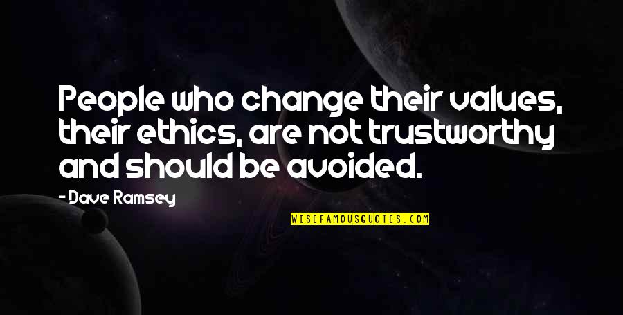 Vragen Over Liefde Quotes By Dave Ramsey: People who change their values, their ethics, are Vragen Over Liefde Quotes By Dave Ramsey: People who change their values, their ethics, are