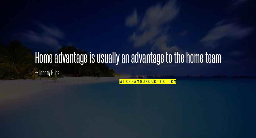Vragen Over Liefde Quotes By Johnny Giles: Home advantage is usually an advantage to the Vragen Over Liefde Quotes By Johnny Giles: Home advantage is usually an advantage to the