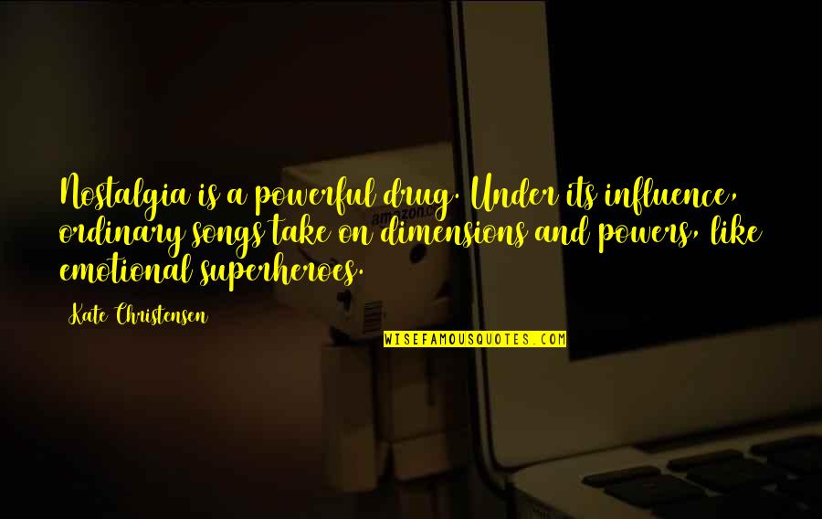 Vragen Over Liefde Quotes By Kate Christensen: Nostalgia is a powerful drug. Under its influence, Vragen Over Liefde Quotes By Kate Christensen: Nostalgia is a powerful drug. Under its influence,