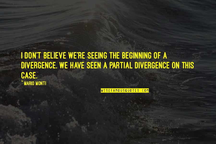 Vragen Over Liefde Quotes By Mario Monti: I don't believe we're seeing the beginning of Vragen Over Liefde Quotes By Mario Monti: I don't believe we're seeing the beginning of