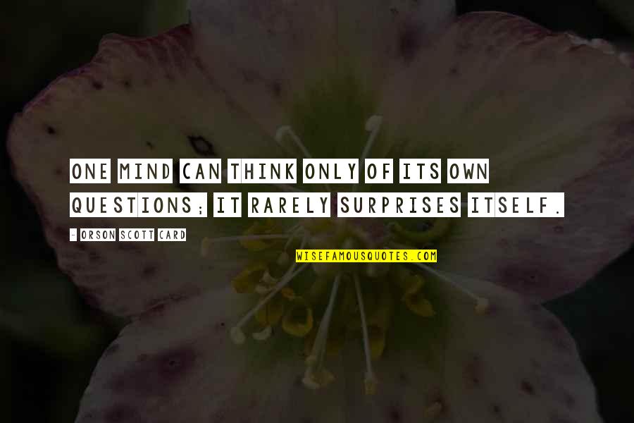 Vragen Over Liefde Quotes By Orson Scott Card: One mind can think only of its own Vragen Over Liefde Quotes By Orson Scott Card: One mind can think only of its own