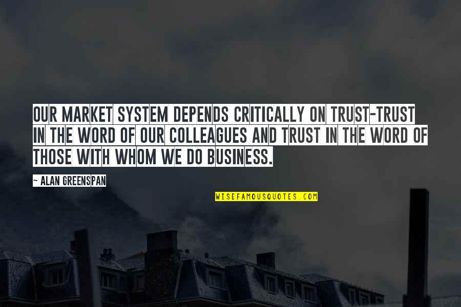Vragende Quotes By Alan Greenspan: Our market system depends critically on trust-trust in