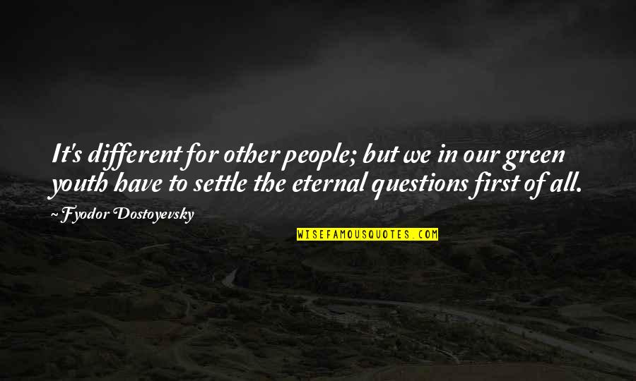Vragende Quotes By Fyodor Dostoyevsky: It's different for other people; but we in