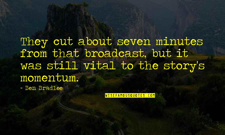 Vrahouni Quotes By Ben Bradlee: They cut about seven minutes from that broadcast,
