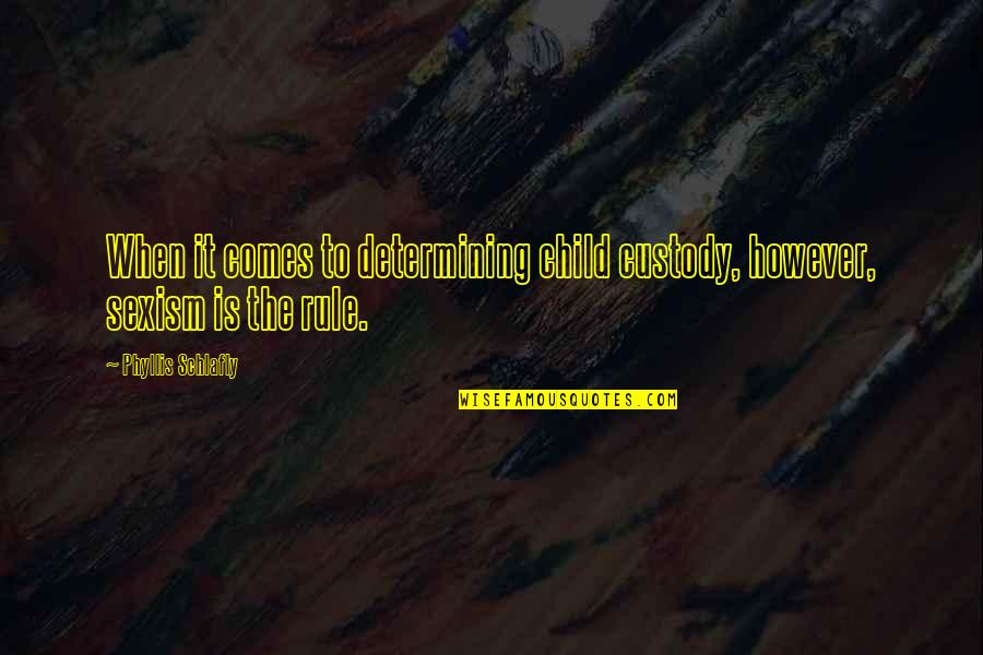 Vraie Eglise Quotes By Phyllis Schlafly: When it comes to determining child custody, however, Vraie Eglise Quotes By Phyllis Schlafly: When it comes to determining child custody, however,