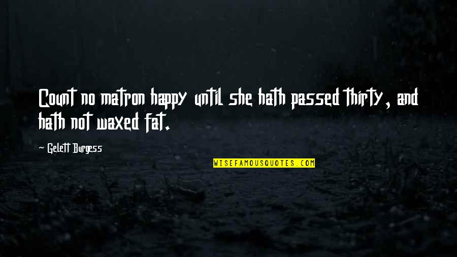 Vraies Et Fausses Quotes By Gelett Burgess: Count no matron happy until she hath passed
