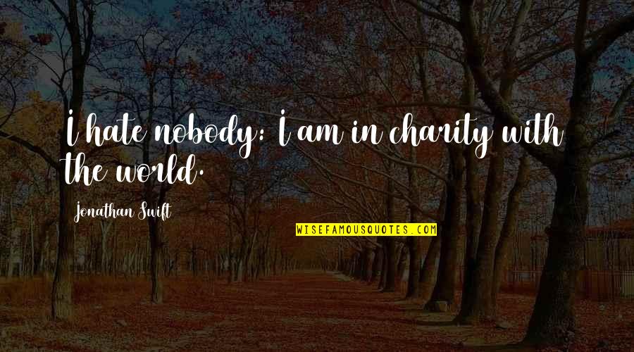 Vraies Et Fausses Quotes By Jonathan Swift: I hate nobody: I am in charity with